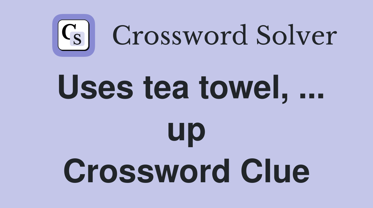 uses-tea-towel-up-crossword-clue-answers-crossword-solver